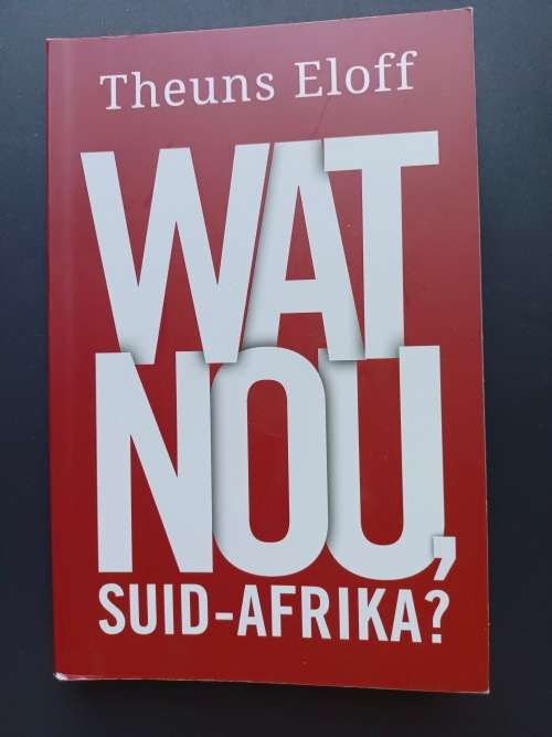 WAT NOU, SUID-AFRIKA? / Theuns Eloff