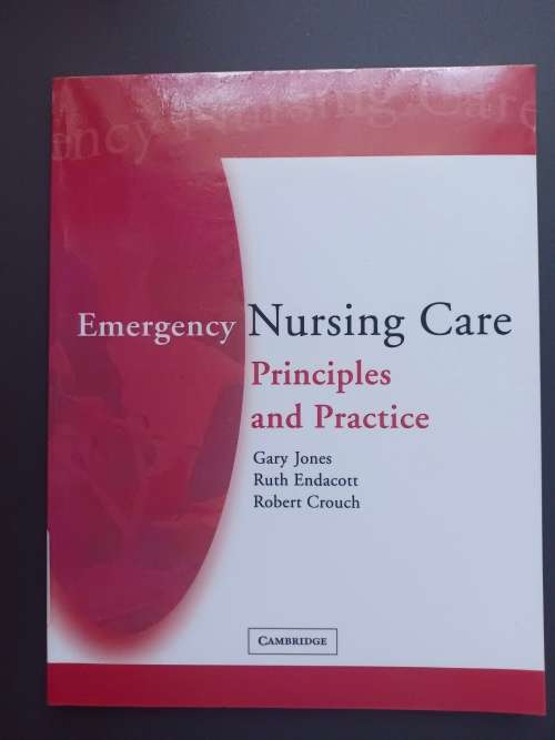 Emergency Nursing Care: Principles and Practice / Garry Jones:Ruth Endacott (Cambridge)