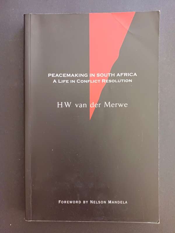 Peacemaking in South Africa: A Life in Conflict Resolution / H. W. van der Merwe