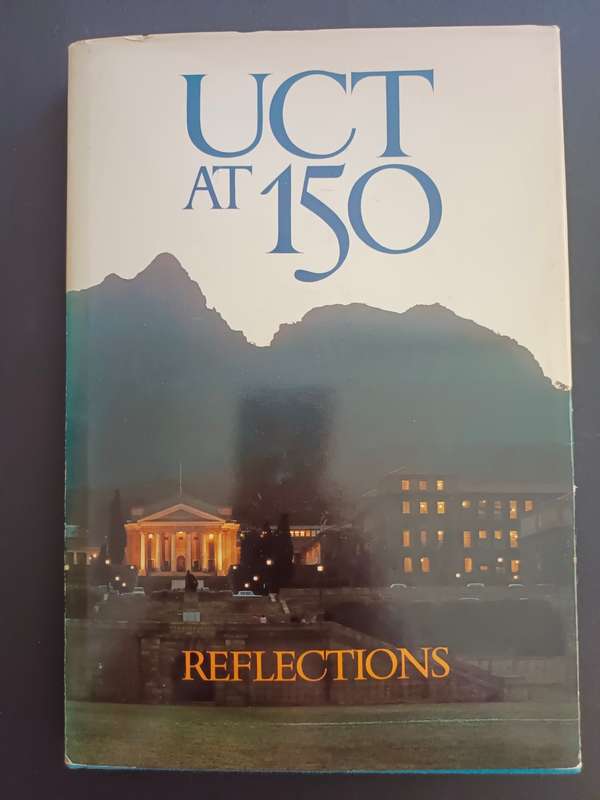 UCT at 150: Reflections Edited by Alan Lennox-Short & David Welsh