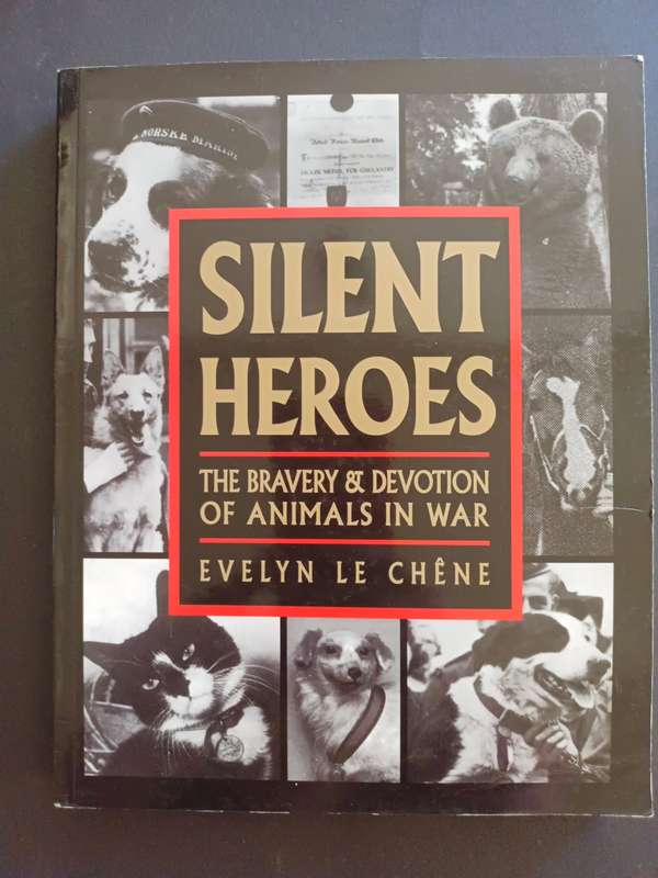 SILENT HEROES: The Bravery & Devotion of Animals in War / Evelyn Le Chene