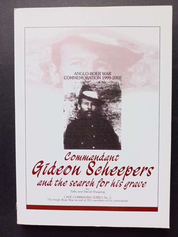 Commandant Gideon Scheepers and the search for his grave / Taffy & David Shearing