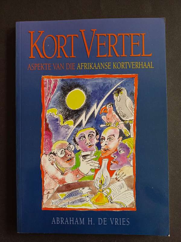 Kort Vertel: Aspekte van die Afrikaanse Kortverhaal / Abraham H. de Vries