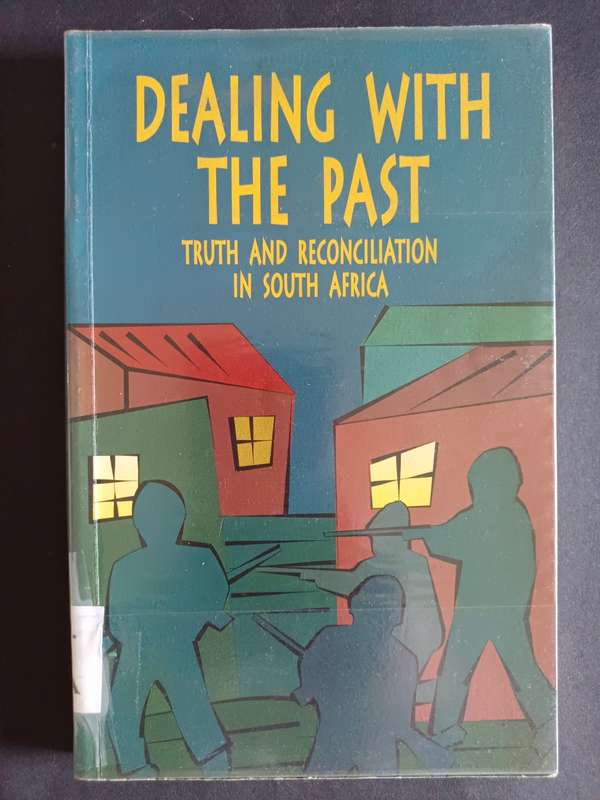 Dealing With the Past: Truth and Reconciliation in South Africa Edited by Alex Boraine....