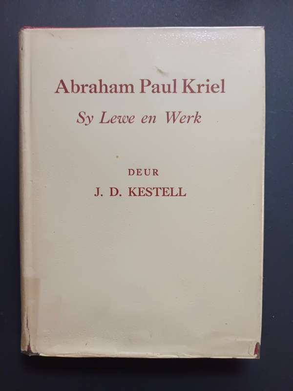 Abraham Paul Kriel: Sy Lewe en Werk / J. D. Kestell
