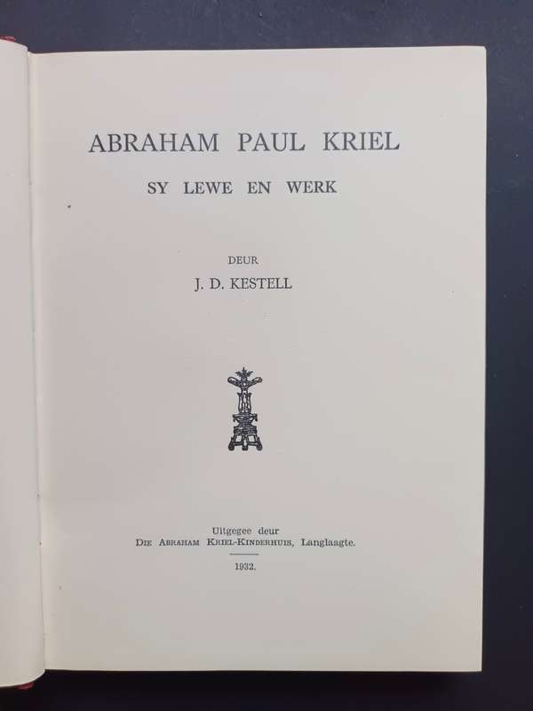 Abraham Paul Kriel: Sy Lewe en Werk / J. D. Kestell