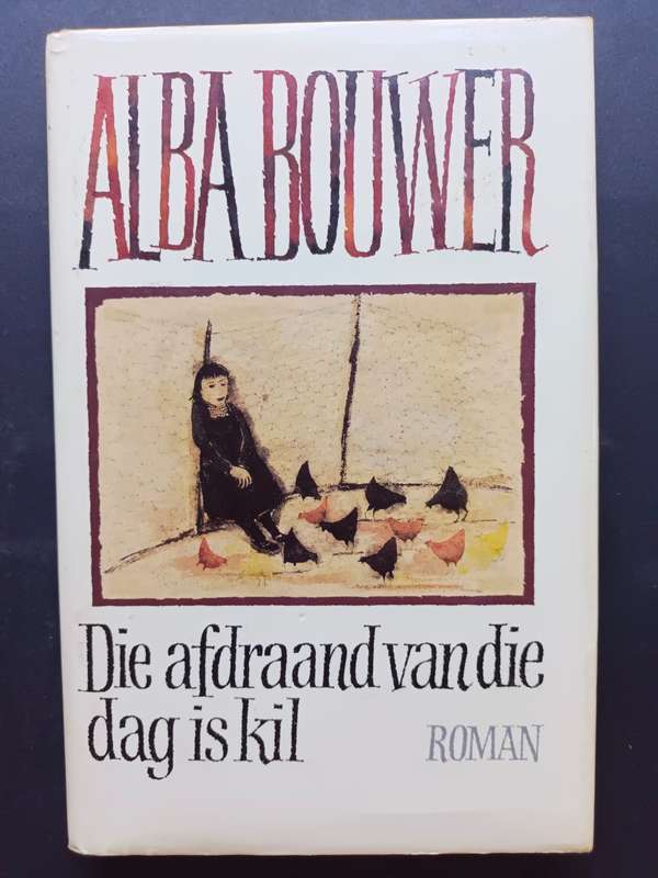 Die afdraand van die dag is kil / Alba Bouwer