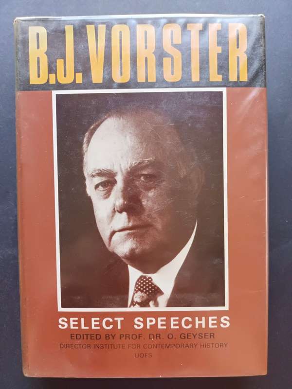 B.J. Vorster: Select Speeches Edited by Prof.Dr.O.Geyser