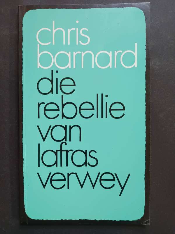 Die Rebellie van Lafras Verwey  /  Chris Barnard