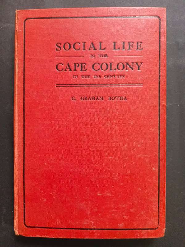 SOCIAL LIFE in the CAPE COLONY in the 18th Century / C. Graham Botha (1926)