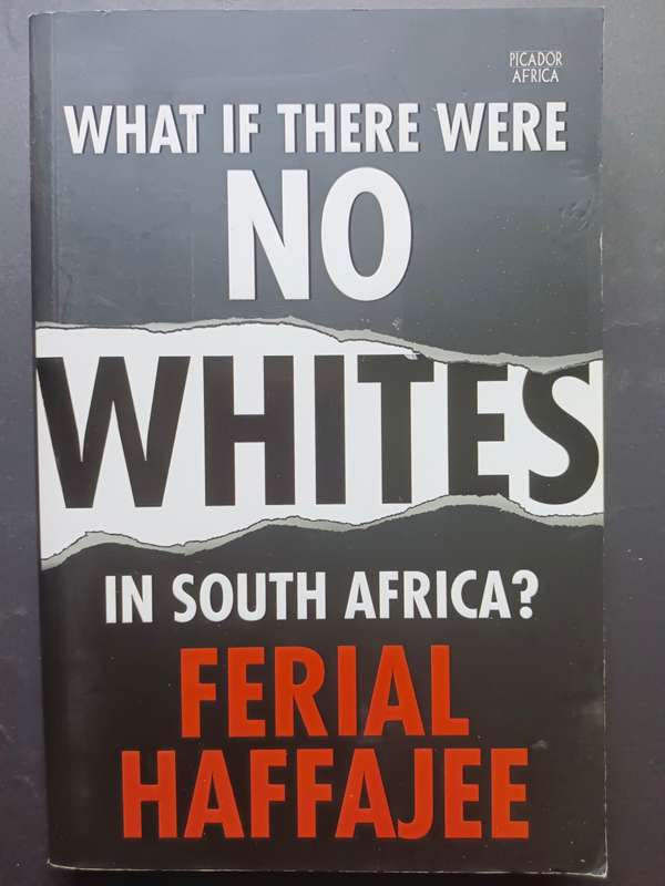 What if there were NO WHITES in South Africa / Ferial Haffajee