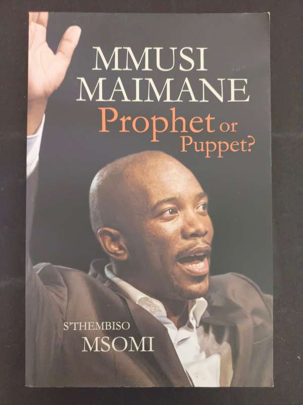 MMUSI MAIMANE: Prophet or Puppet? / Sthembiso Msomi