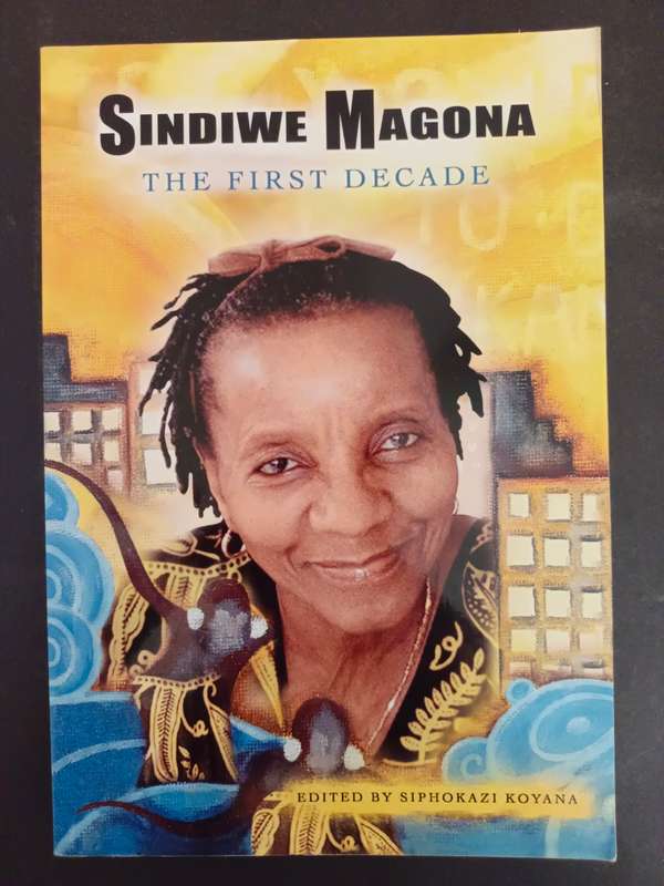 SINDIWE MAGONA: THE FIRST DECADE / Edited by Siphokazi Koyana