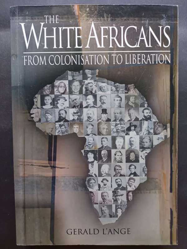 THE WHITE AFRICANS : FROM COLONISATION TO LIBERATION / GERALD L`ANGE