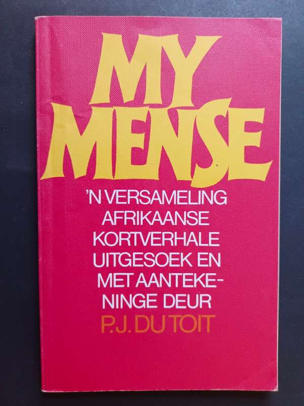 MY MENSE: `n Versameling Afrikaanse Kortverhale met aantekeninge deur P. J. du Toit