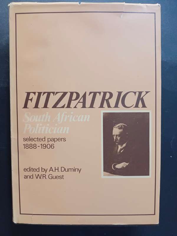 Fitzpatrick. South African politician. Selected papers. 1888-1906 / AH Duminy and WR Guest.