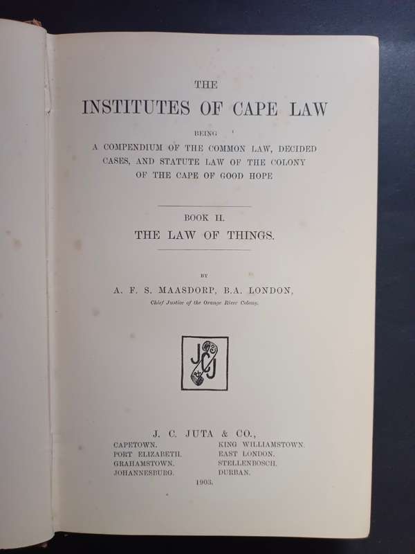 THE INSTITUTES OF CAPE LAW (Book 1 & 2) /  A. F. S. Maasdorp, B.A. London , 1903
