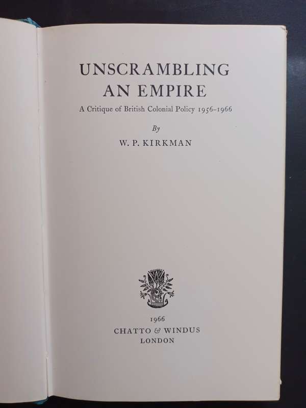 Unscrambling an Empire: A Critique of British Colonial Policy, 1956-1966. / Kirkman, W.P.