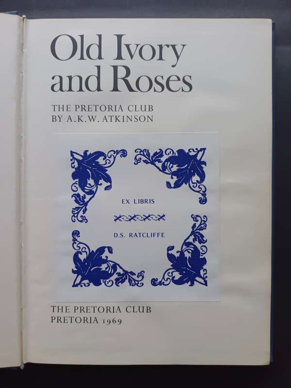 Old Ivory and Roses: The Pretoria Club / A. K. W. Atkinson (1969)