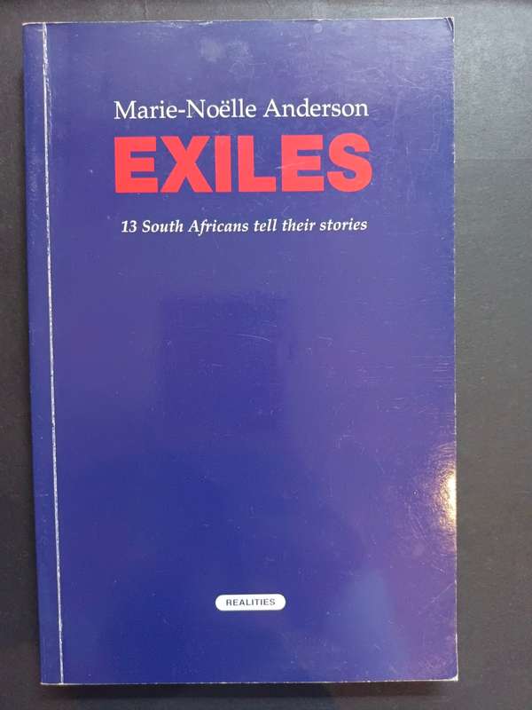 EXILES: 13 South Africans tell their stories / Marie-Noelle Anderson (Signed)