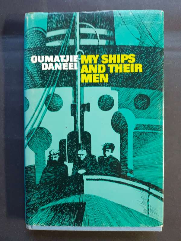 MY SHIPS AND THEIR MEN / OUMATJIE DANEEL