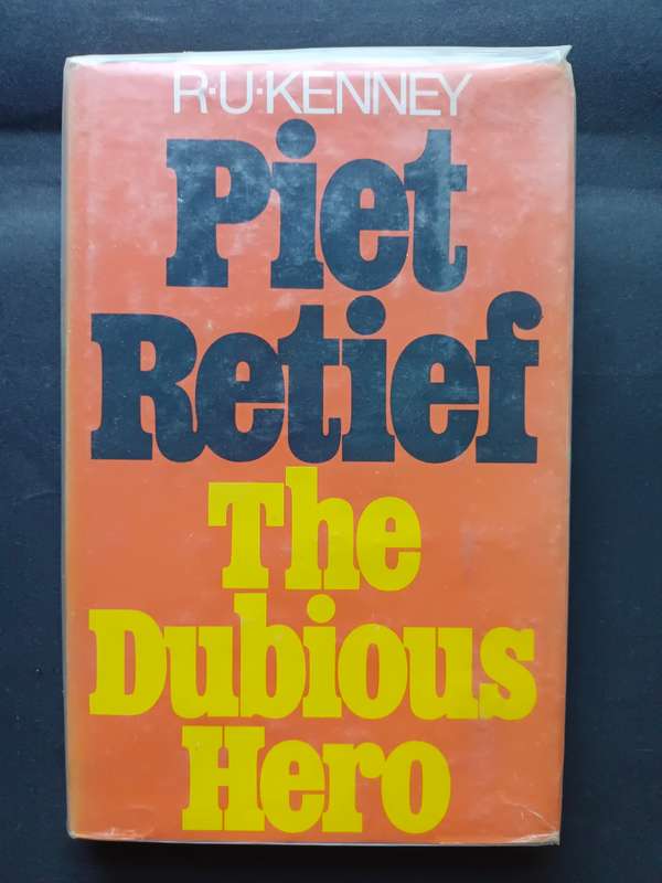 Piet Retief: The Dubious Hero / R. U. Kenney