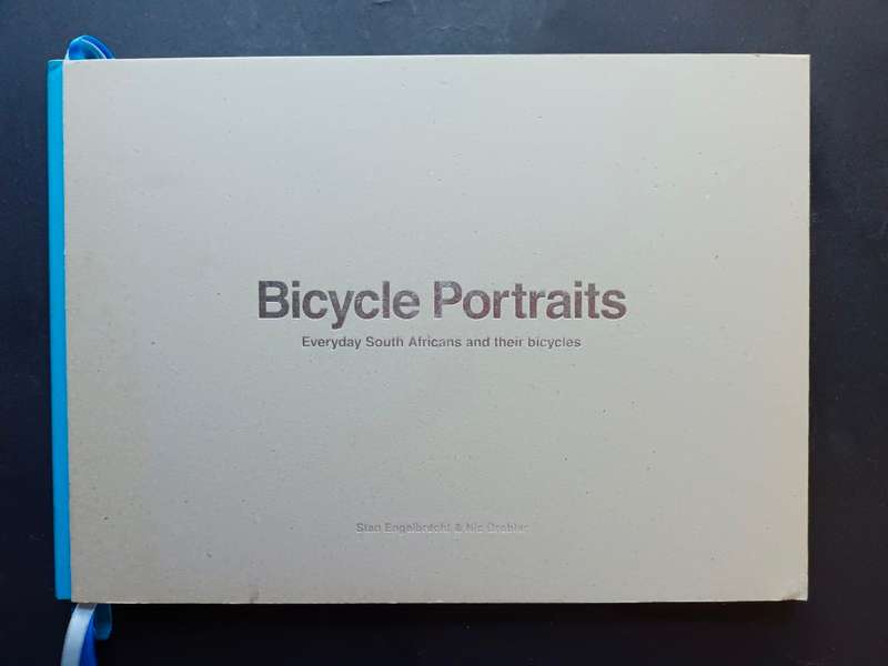 Bicycle Portraits: Everyday South Africans and their bicycles / Stan Engelbrecht & Nic Grobler