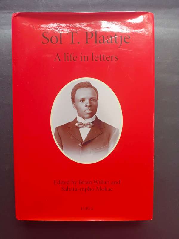 Sol T. Plaatje : A life in letters / Edited by Brian Willan & Sabata-mpho Mokae