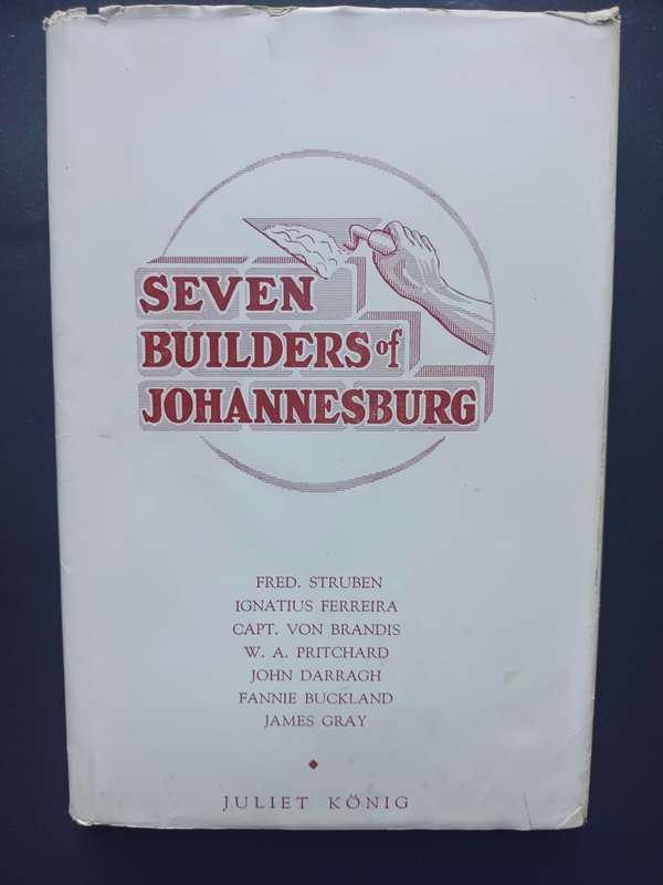 Seven Builders Of Johannesburg / Juliet Konig