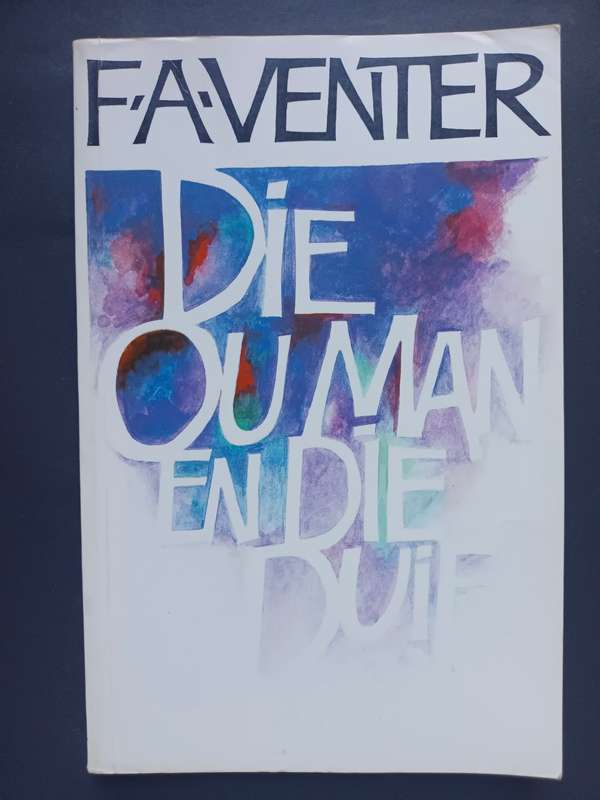 Die ou man en die duif / F.A. Venter