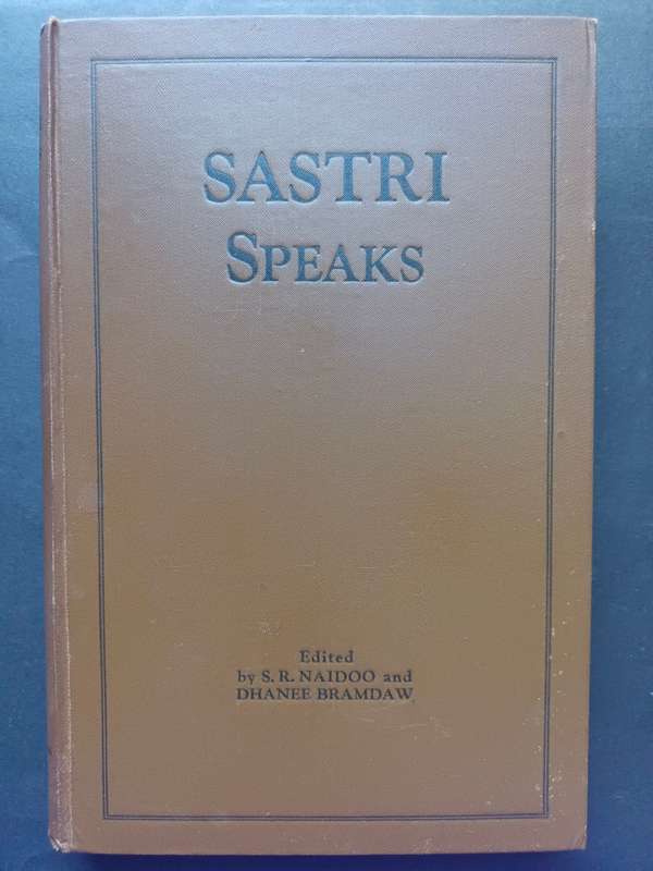 Sastri Speaks / Edited by S.R. Naidoo and Dhanee Bramdaw