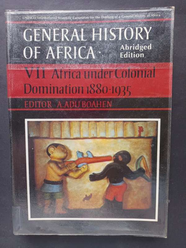 VII Africa under Colonial Domination 1880-1935 (General History of Africa) / A. ADU BOAHEN