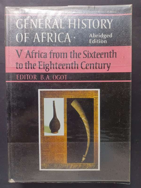V Africa from the Sixteenth to the Eighteenth Century (General History of Africa) / B. A. OGOT
