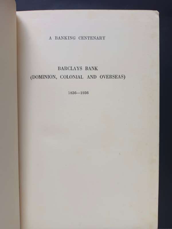 A BANKING CENTENARY: BARCLAYS BANK (Dominion, Colonial & Overseas) 1836 - 1936