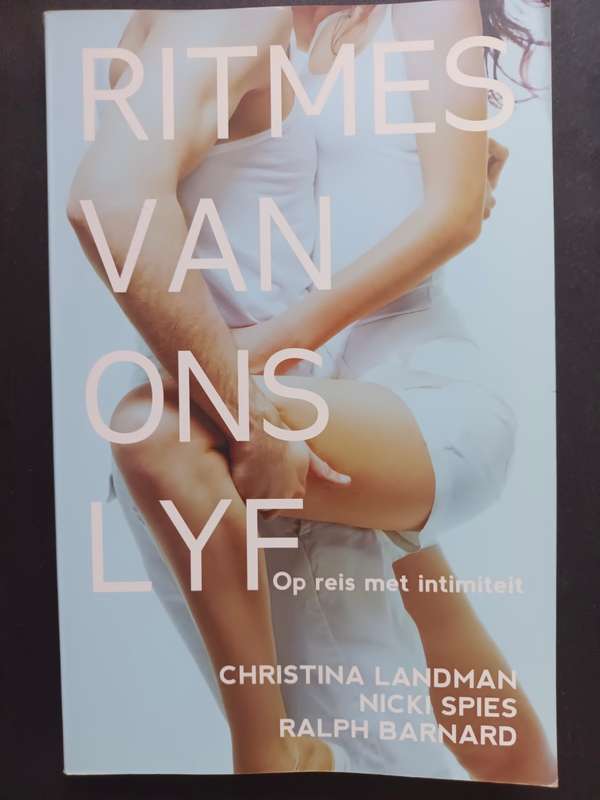 Ritmes Van Ons Lyf: op reis met intimiteit / Christina Landman & Nicki Spies & Ralph Barnard