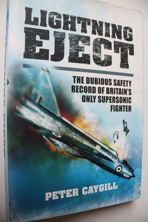 Lightning Eject, The Dubious Safety Record of Britain`s only Supersonic Fighter by Peter Caygill