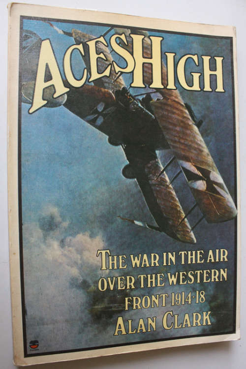 Aces High - The War in the Air over the Western Front 1914-18 by Alan Clark