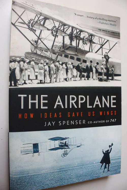 The Airplane, How Ideas Gave Us Wings by Jay Spenser