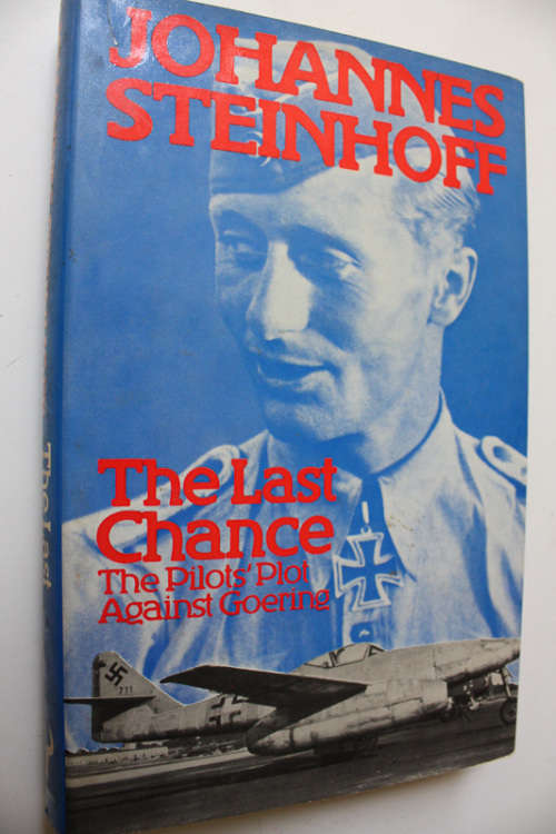 The Last Chance, The Pilot`s Plot Against Goering by Johannes Steinhoff