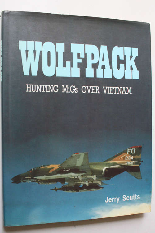 Wolfpack, Hunting MiGs Over Vietnam by Jerry Scutts