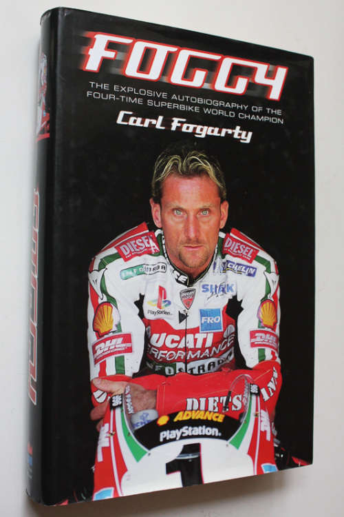 Foggy, The Explosive Autobiography of the Four-Time Superbike World Champion by Carl Fogarty