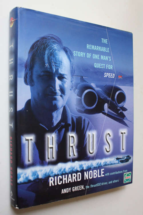 Thrust, The Remarkable Story of  One Man`s Quest for Speed by Richard Noble