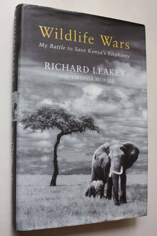 Wildlife Wars, My Battle to Save Kenya`s Elephants by Richard Leakey