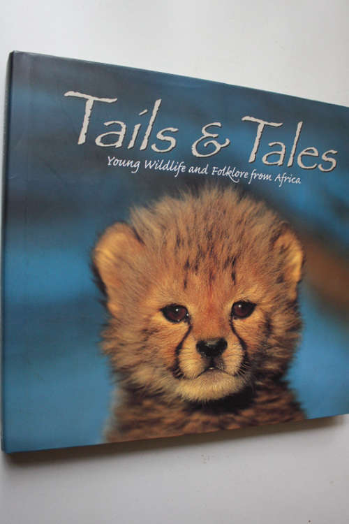 Tails and Tales, Young Wildlife and Folklore from Africa by Richard du Toit