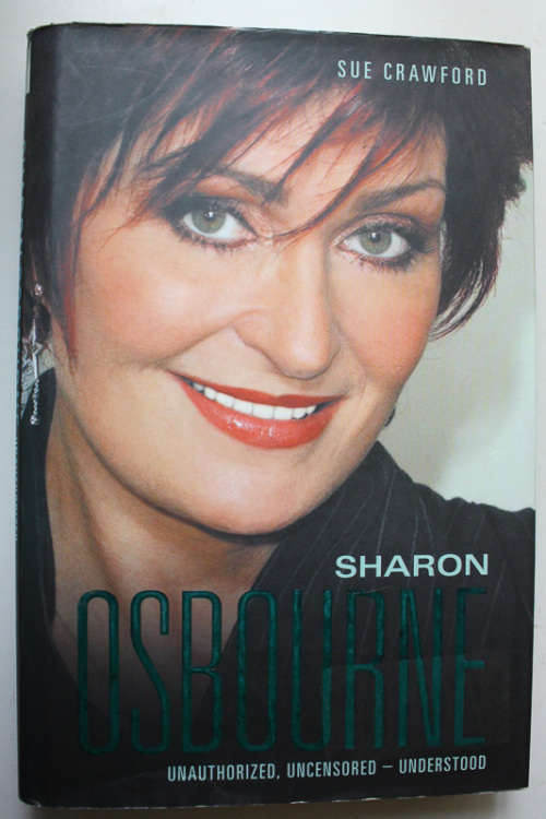 Sharon Osbourne: Unauthorized, Uncensored - Understood by Sue Crawford