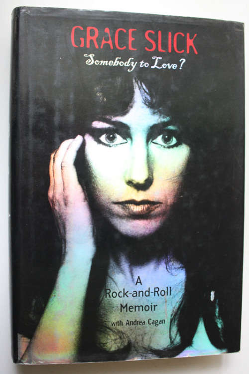 Somebody To Love, A Rock and Roll Memoir by Grace Slick with Andrea Cagan