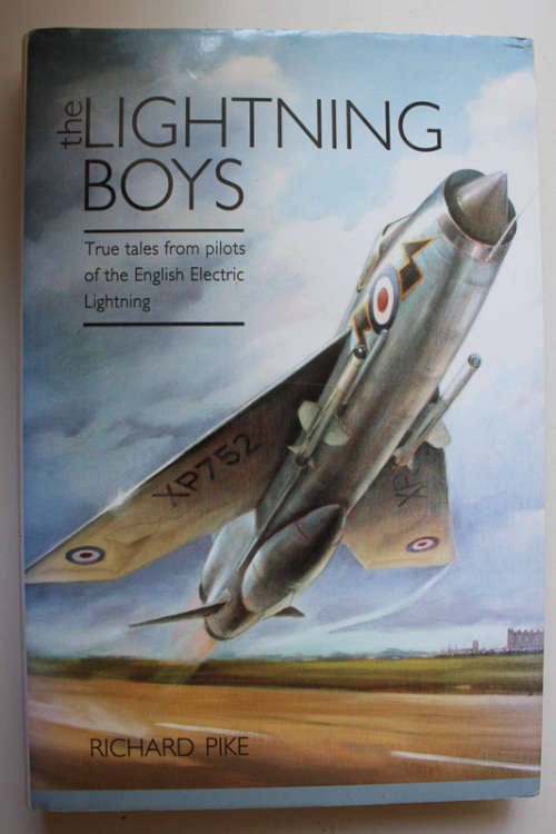The Lightning Boys, True Tales from Pilots of the English Electric Lightning by Richard Pike