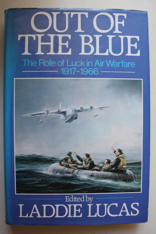 Out Of The Blue, The Role of Luck in Air Warfare 1917-1966 edited by Laddie Lucas