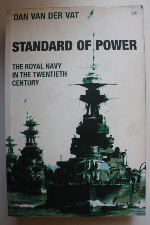 Standard of Power, The Royal Navy in the Twentieth Century by Dan Van Der Vat