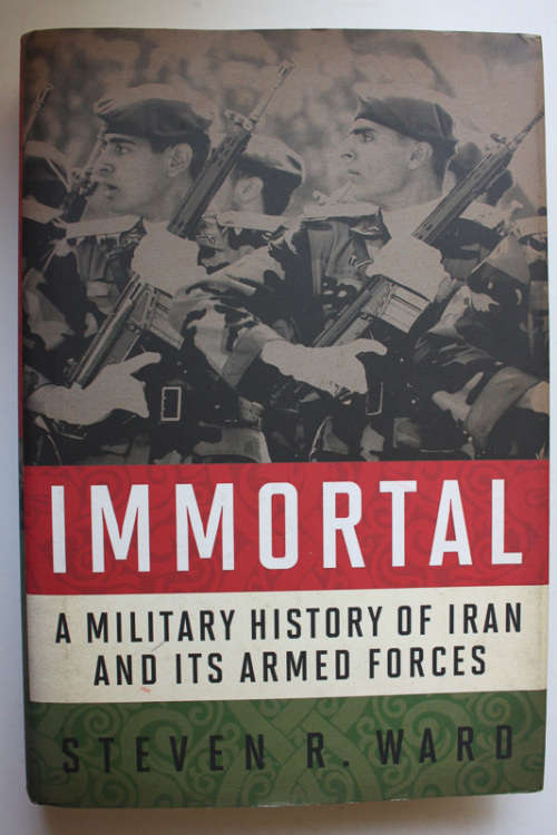 Immortal: A Military History of Iran and its Armed Forces by Steven R Ward